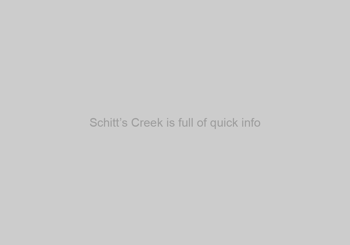 Schitt’s Creek is full of quick info